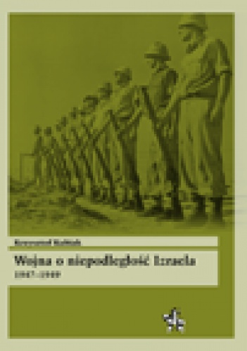 Wojna o niepodległość Izraela 1947-1949 - Krzysztof Kubiak
