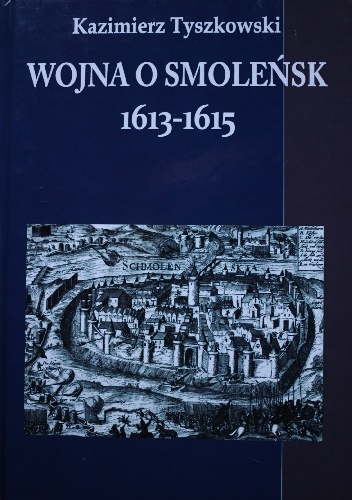 Wojna o Smoleńsk 1613-1615 - Kazimierz Tyszkowski