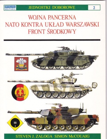 Wojna pancerna NATO kontra Układ Warszawski - Front Środkowy - Steven J. Zaloga, Simon McCouaig