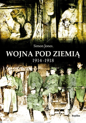 Wojna pod ziemią 1914-1918 - Simon Jones