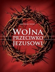 Wojna przeciwko Jezusowi - Antonio Socci
