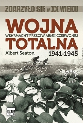 Wojna totalna. Wehrmacht przeciw Armii Czerwonej 1941-1945 - Albert Seaton
