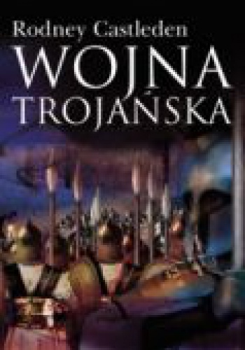 WOJNA TROJAńSKA - Rodney Castleden
