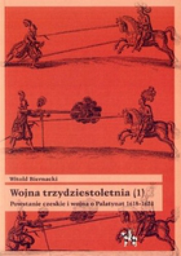 Wojna trzydziestoletnia, tom 1 - Powstanie czeskie i wojna o Palatynat 1618-1623 - Witold Biernacki