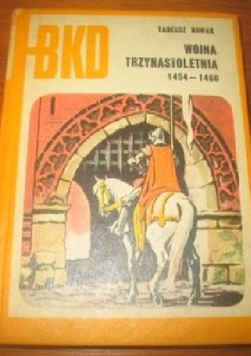 Wojna trzynastoletnia 1454-1466 - Tadeusz Nowak