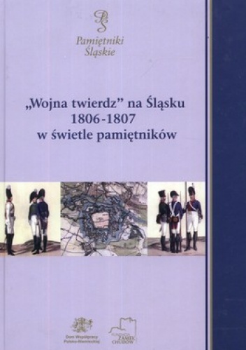 Wojna twierdz na Śląsku 1806-1807 w świetle pamiętników - praca zbiorowa