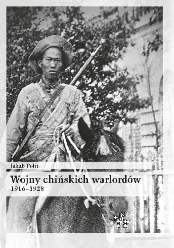 Wojny chińskich warlordów 1916-1928 - Jakub Polit