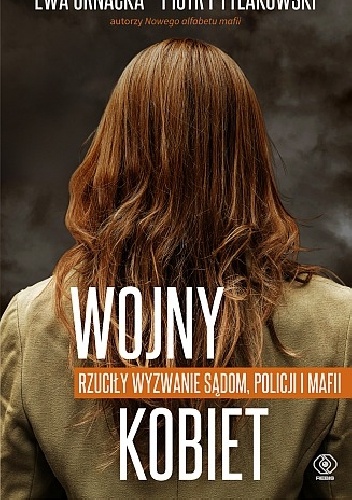 Wojny kobiet. Rzuciły wyzwanie sądom, policji i mafii - Piotr Pytlakowski, Ewa Ornacka