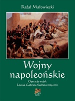 Wojny napoleońskie. Tom I. Operacje wojsk Louisa-Gabriela Sucheta 1809-1811 - Rafał Małowiecki