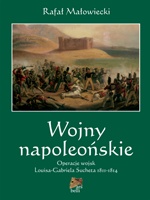 Wojny napoleońskie. Tom II. Operacje wojsk Louisa-Gabriela Sucheta 1811-1814 - Rafał Małowiecki