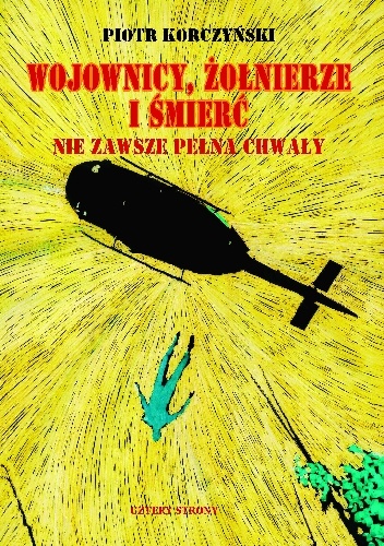 Wojownicy, żołnierze i śmierć nie zawsze pełna chwały - Piotr Korczyński