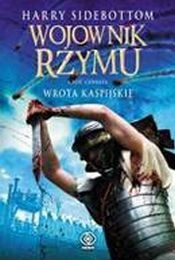 Wojownik Rzymu. Wrota kaspijskie - Harry Sidebottom