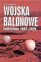 Wojska balonowe. Legionowo 1897-1939. - Jacek Szczepański