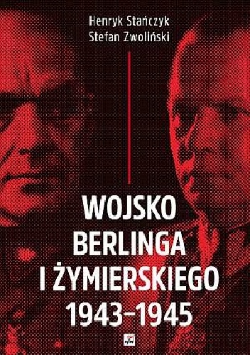 Wojsko Berlinga i Żymierskiego 1943-1945 - Henryk Stańczyk, Stefan Zwoliński