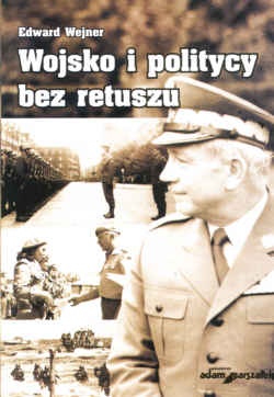 Wojsko i politycy bez retuszu - Edward Wejner