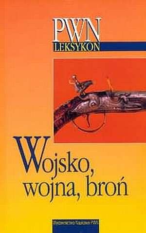 Wojsko, wojna, broń - praca zbiorowa