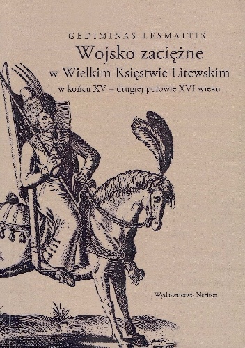 Wojsko zaciężne w Wielkim Księstwie Litewskim w końcu XV - drugiej połowie XVI wieku - Gediminas Lesmaitis