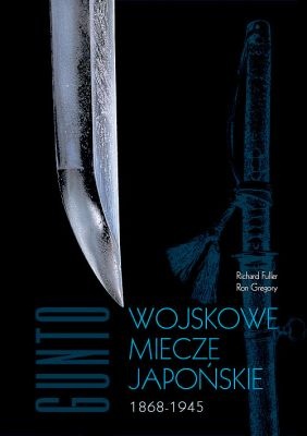 Wojskowe miecze japońskie, 1868-1945 - Richard Fuller,  Ron Gregory