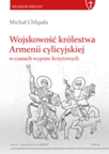 Wojskowość królestwa Armenii cylicyjskiej  w czasach wypraw krzyżowych - Michał Chlipała