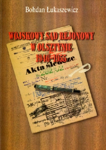 Wojskowy Sąd Rejonowy w Olsztynie 1946-1955 - Bohdan Łukaszewicz