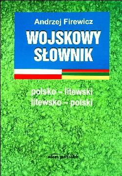 Wojskowy słownik polsko-litewski litewsko-polski - Andrzej Firewicz
