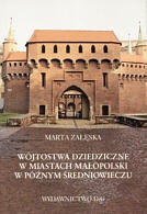 Wójtostwa dziedziczne w miastach Małopolski w późnym średniowieczu - Marta Załęska