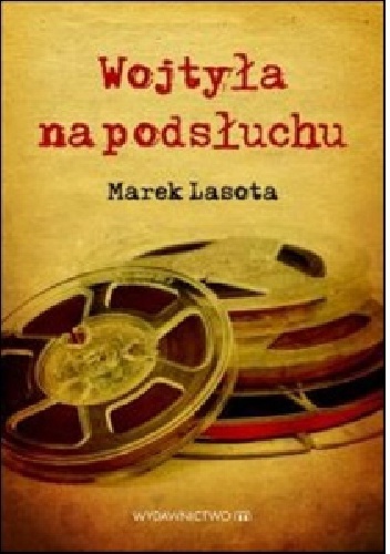 Wojtyła na podsłuchu - Marek Lasota