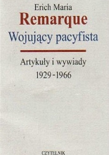 Wojujący pacyfista. Artykuły i wywiady 1929-1966 - Erich Maria Remarque