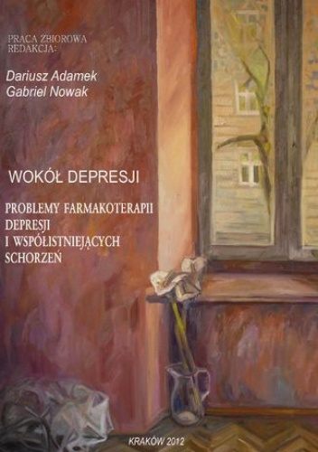 Wokół depresji. Problemy farmakoterapii depresji i współistniejących schorzeń - Dariusz Adamek, Nowak Gabriel