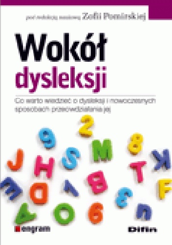 Wokół dysleksji. Co warto wiedzieć o dysleksji i nowoczesnych sposobach przeciwdziałania jej - Zofia Pomirska