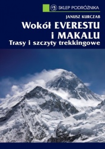 Wokół Everestu i Makalu - Janusz Kurczab