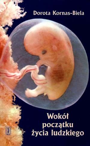 Wokół początku życia ludzkiego - Dorota Kornas- Biela