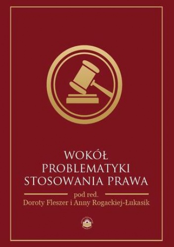 Wokół problematyki stosowania prawa - Anna Rogacka-Łukasik, Dorota Fleszer