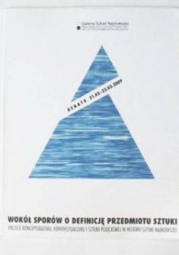 Wokół sporów o definicję przedmiotu sztuki. Miejsce konceptualizmu, kontekstualizmu i sztuki pojęciowej w historii sztuki najnowszej