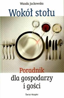 Wokół stołu. Poradnik dla gospodarzy i gości - Wanda Jackowska