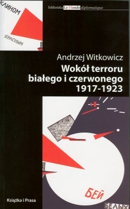 Wokół terroru białego i czerwonego 1917-1923 - Andrzej Witkowicz