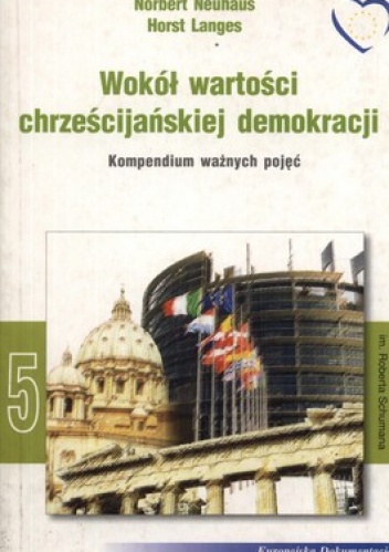 Wokół wartości chrześcijańskiej demokracji. Kompendium ważnych pojęć - Norbert Neuhaus, Horst Langes