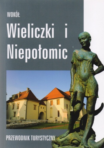 Wokół Wieliczki i Niepołomic. Przewodnik turystyczny - Paweł Bielak