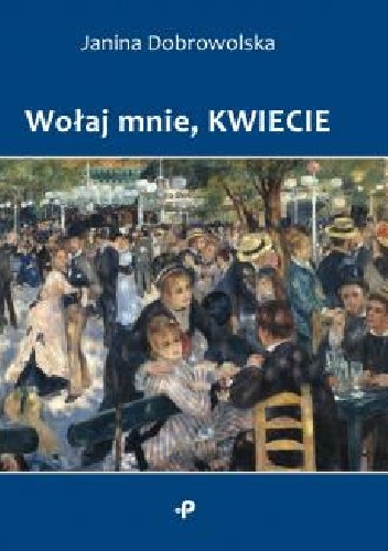 Wołaj mnie, kwiecie - Janina Dobrowolska