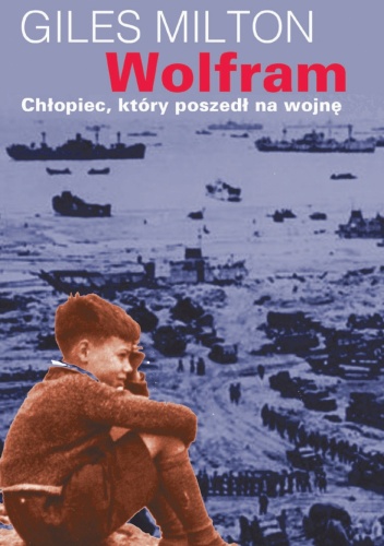 Wolfram, chłopiec, który poszedł na wojnę - Giles Milton