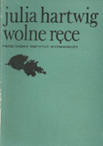 Wolne ręce - Julia Hartwig