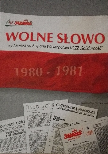 Wolne Słowo: wydawnictwa Regionu Wielkopolska NSZZ "Solidarność" 1980-1981 - praca zbiorowa