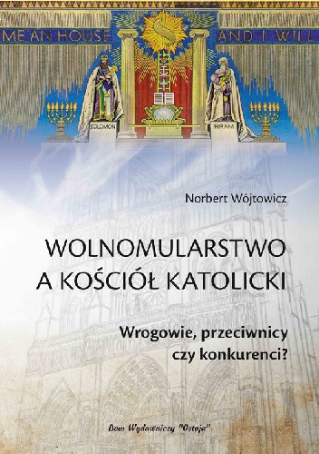 Wolnomularstwo a Kościól Katolicki.Wrogowie, przeciwnicy czy konkurenci? - Norbert Wójtowicz
