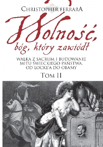 Wolność, bóg, który zawiódł - Tom II - Christopher Ferrara
