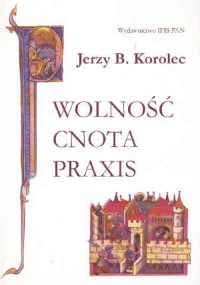 Wolność, cnota, praxis - Jerzy Bartłomiej Korolec