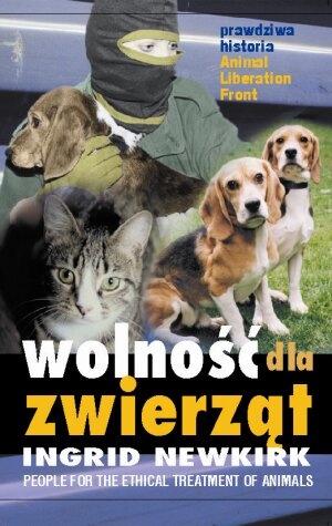 Wolność dla zwierząt - prawdziwa historia Animal Liberation Front - Ingrid Newkirk