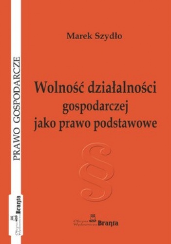 Wolność działalności gospodarczej jako prawo podstawowe - Marek Szydło