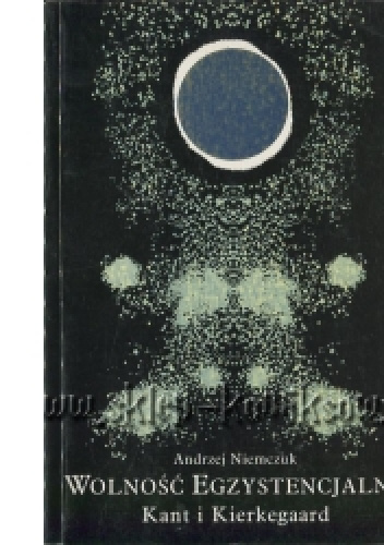 Wolność egzystencjalna: Kant i Kierkegaard - Andrzej Niemczuk