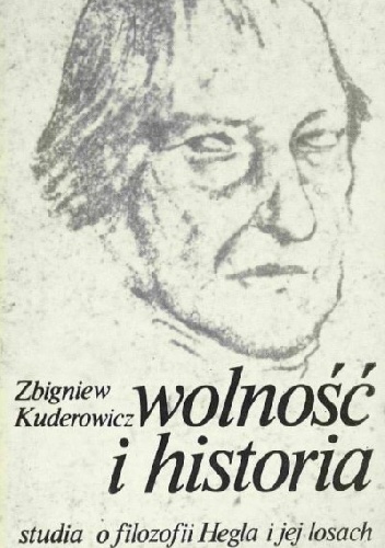 Wolność i historia. Studia o filozofii Hegla i jej losach. - Zbigniew Kuderowicz