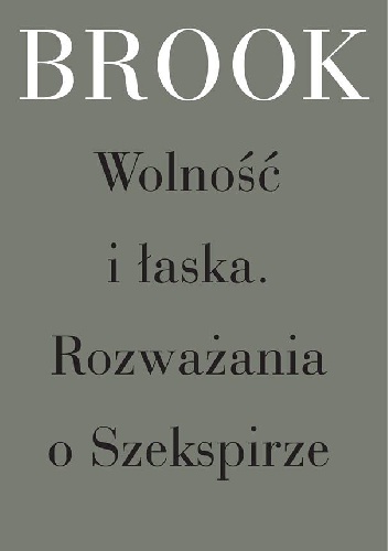 Wolność i łaska. Rozważania o Szekspirze - Peter Brook